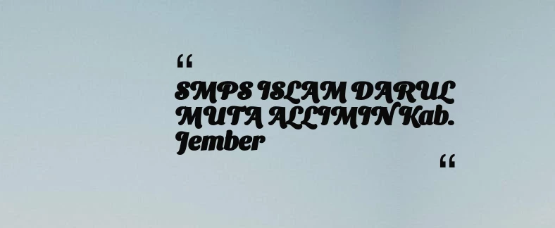 thumbnail for SMPS ISLAM DARUL MUTA ALLIMIN Kab. Jember
