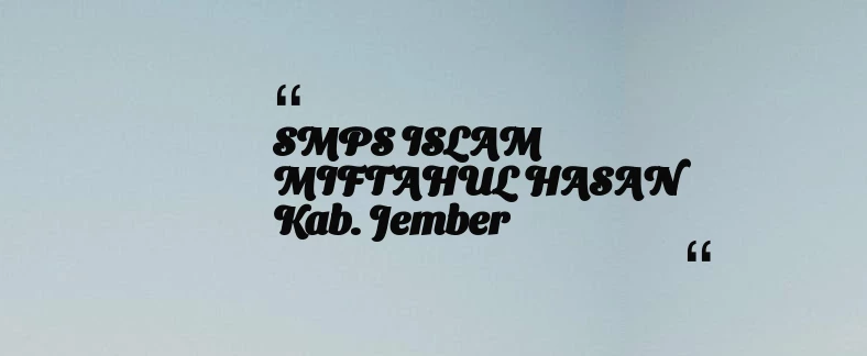 thumbnail for SMPS ISLAM MIFTAHUL HASAN Kab. Jember