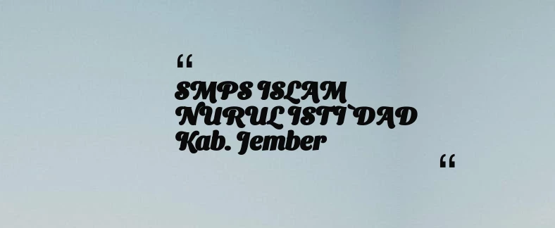 thumbnail for SMPS ISLAM NURUL ISTI`DAD Kab. Jember