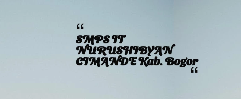 thumbnail for SMPS IT NURUSHIBYAN CIMANDE Kab. Bogor
