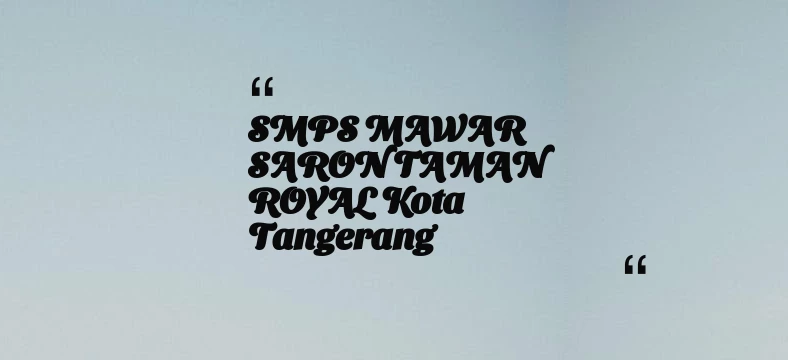 thumbnail for SMPS MAWAR SARON TAMAN ROYAL Kota Tangerang