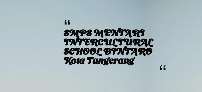 thumbnail for SMPS MENTARI INTERCULTURAL SCHOOL BINTARO Kota Tangerang