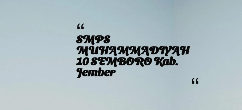 thumbnail for SMPS MUHAMMADIYAH 10 SEMBORO Kab. Jember
