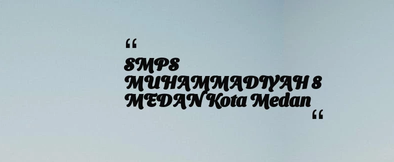 thumbnail for SMPS MUHAMMADIYAH 8 MEDAN Kota Medan