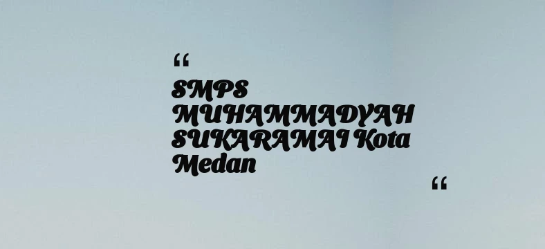 thumbnail for SMPS MUHAMMADYAH SUKARAMAI Kota Medan