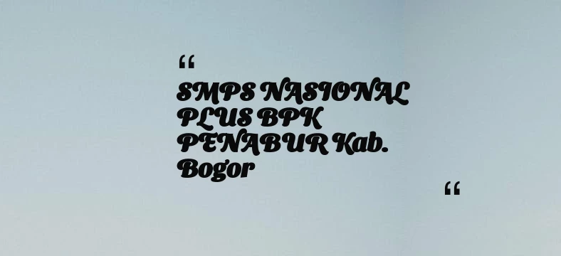 thumbnail for SMPS NASIONAL PLUS BPK PENABUR Kab. Bogor