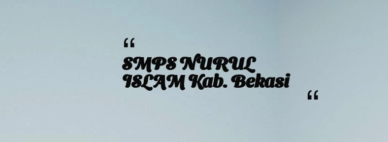 thumbnail for SMPS NURUL ISLAM Kab. Bekasi