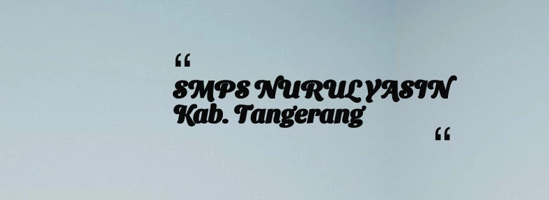 thumbnail for SMPS NURUL YASIN Kab. Tangerang