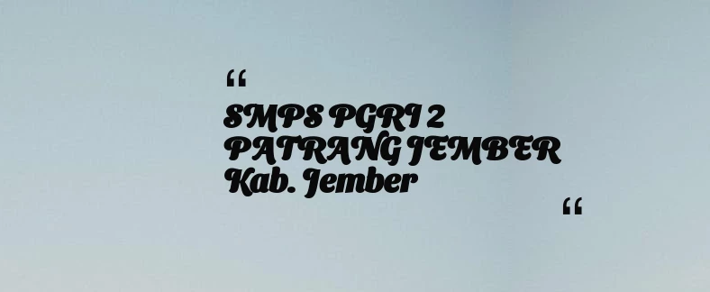 thumbnail for SMPS PGRI 2 PATRANG JEMBER Kab. Jember