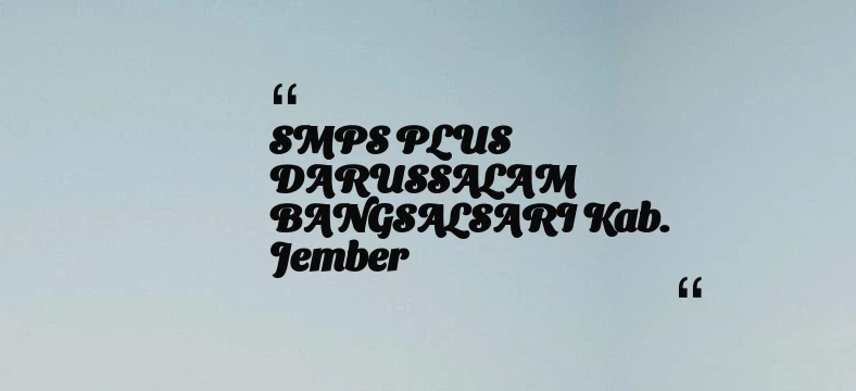 thumbnail for SMPS PLUS DARUSSALAM BANGSALSARI Kab. Jember
