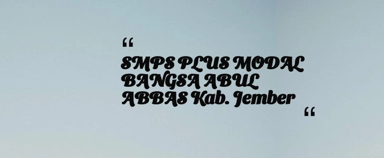 thumbnail for SMPS PLUS MODAL BANGSA ABUL ABBAS Kab. Jember
