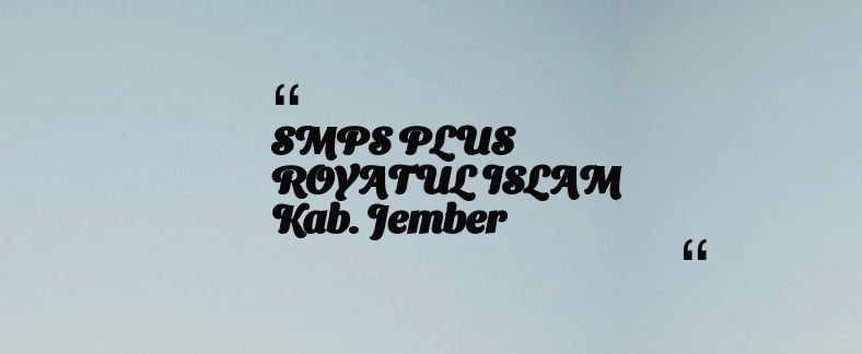 thumbnail for SMPS PLUS ROYATUL ISLAM Kab. Jember