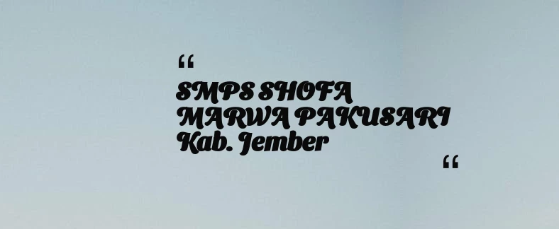 thumbnail for SMPS SHOFA MARWA PAKUSARI Kab. Jember