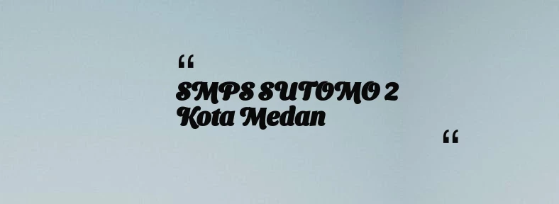 thumbnail for SMPS SUTOMO 2 Kota Medan