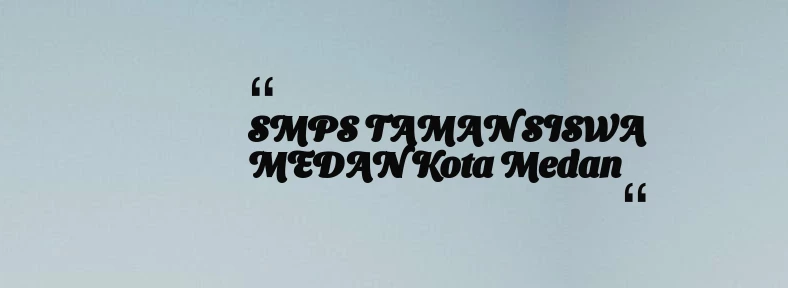 thumbnail for SMPS TAMAN SISWA MEDAN Kota Medan