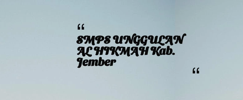 thumbnail for SMPS UNGGULAN AL HIKMAH Kab. Jember