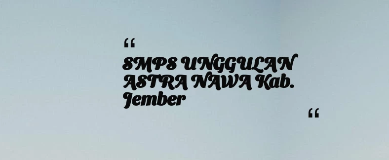 thumbnail for SMPS UNGGULAN ASTRA NAWA Kab. Jember