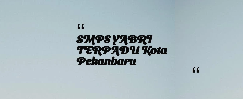 thumbnail for SMPS YABRI TERPADU Kota Pekanbaru