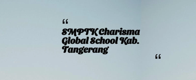 thumbnail for SMPTK Charisma Global School Kab. Tangerang