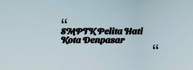 thumbnail for SMPTK Pelita Hati Kota Denpasar