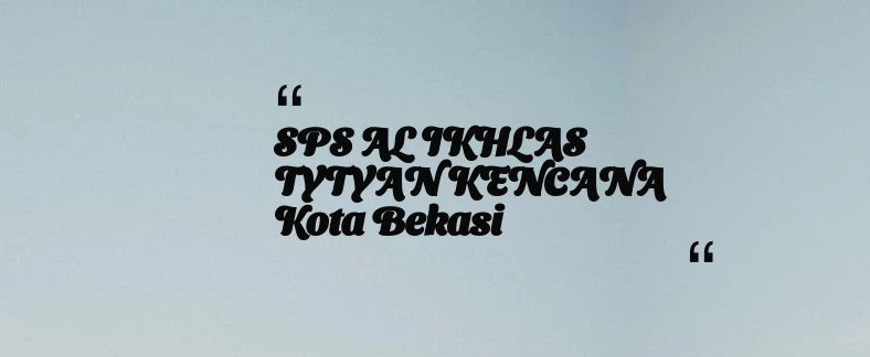 thumbnail for SPS AL IKHLAS TYTYAN KENCANA Kota Bekasi