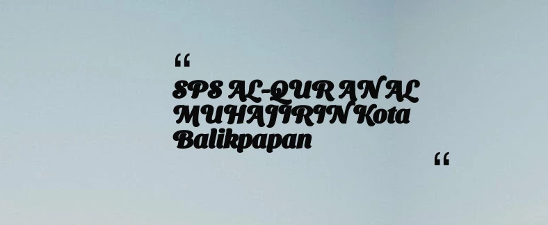 thumbnail for SPS  AL-QUR AN AL MUHAJIRIN Kota Balikpapan