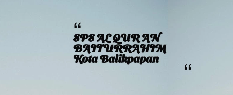 thumbnail for SPS AL QUR AN BAITURRAHIM Kota Balikpapan