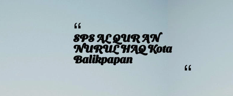 thumbnail for SPS AL QUR AN NURUL HAQ Kota Balikpapan