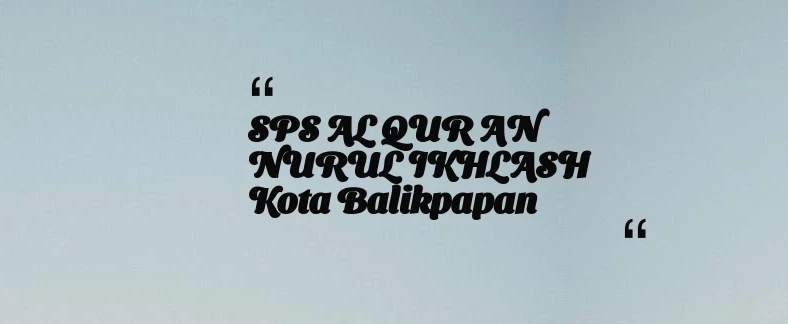 thumbnail for SPS AL QUR AN NURUL IKHLASH Kota Balikpapan