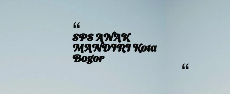thumbnail for SPS ANAK MANDIRI Kota Bogor