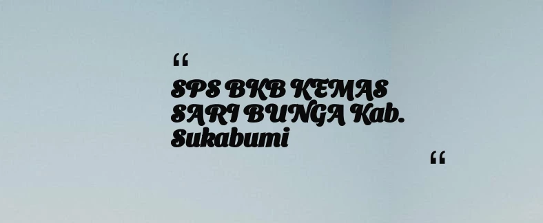 thumbnail for SPS BKB KEMAS SARI BUNGA Kab. Sukabumi