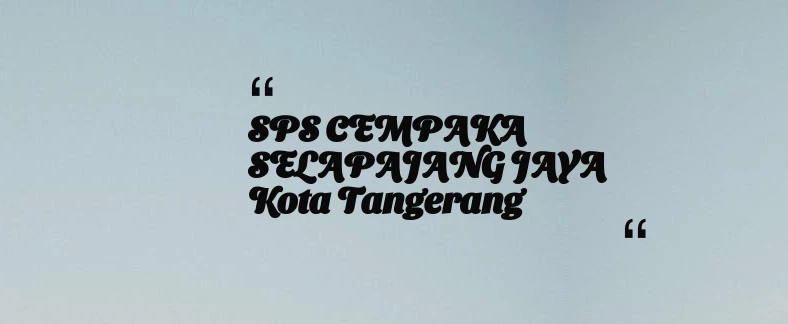 thumbnail for SPS CEMPAKA SELAPAJANG JAYA Kota Tangerang