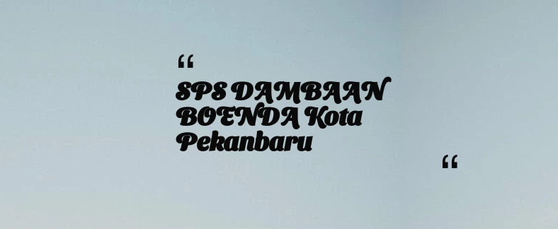 thumbnail for SPS DAMBAAN BOENDA Kota Pekanbaru