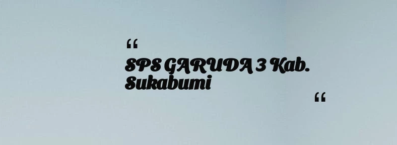 thumbnail for SPS GARUDA 3 Kab. Sukabumi