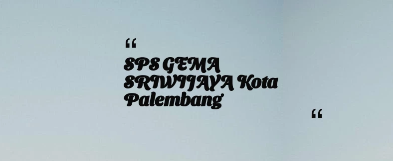 thumbnail for SPS GEMA SRIWIJAYA Kota Palembang