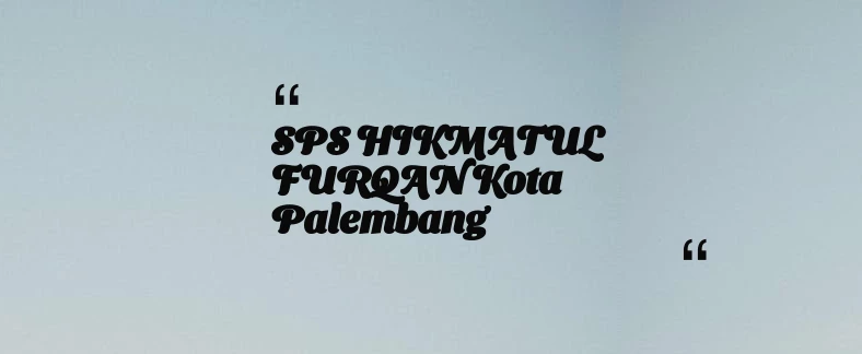 thumbnail for SPS HIKMATUL FURQAN Kota Palembang