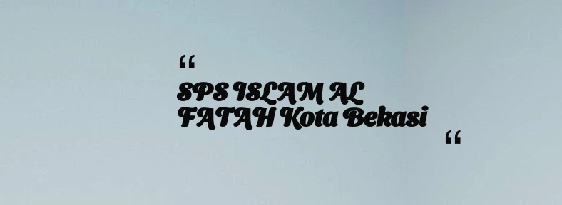 thumbnail for SPS ISLAM AL FATAH Kota Bekasi