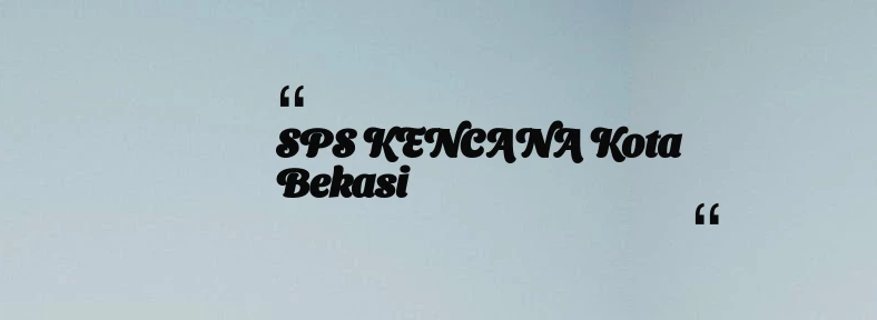 thumbnail for SPS KENCANA Kota Bekasi