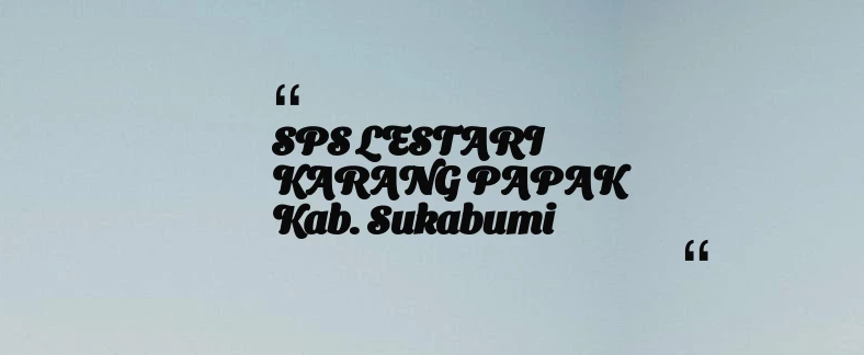 thumbnail for SPS LESTARI KARANG PAPAK Kab. Sukabumi