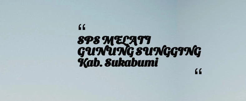 thumbnail for SPS MELATI GUNUNG SUNGGING Kab. Sukabumi