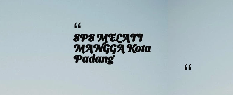 thumbnail for SPS MELATI MANGGA Kota Padang