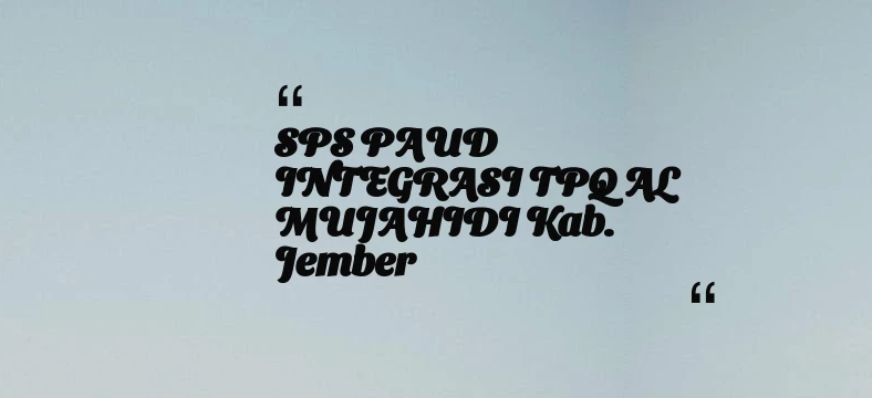 thumbnail for SPS PAUD INTEGRASI TPQ AL MUJAHIDI Kab. Jember