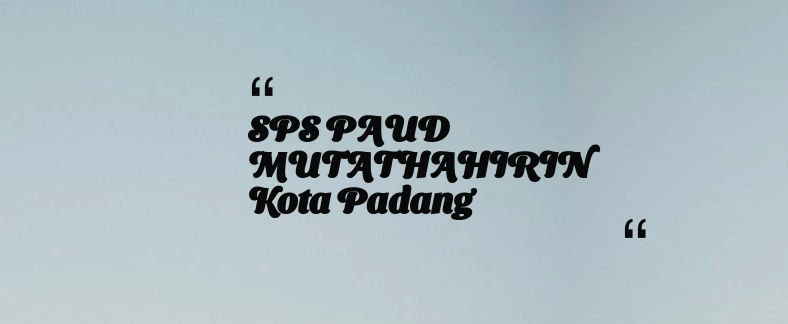 thumbnail for SPS PAUD MUTATHAHIRIN Kota Padang