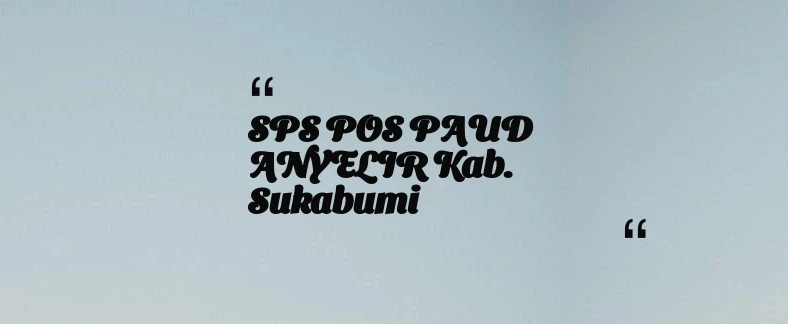 thumbnail for SPS POS PAUD ANYELIR Kab. Sukabumi