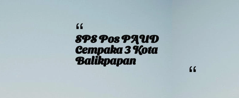 thumbnail for SPS Pos PAUD Cempaka 3 Kota Balikpapan