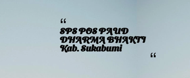 thumbnail for SPS POS PAUD DHARMA BHAKTI Kab. Sukabumi