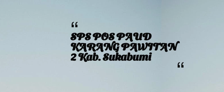 thumbnail for SPS POS PAUD KARANG PAWITAN 2 Kab. Sukabumi