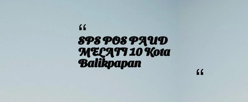 thumbnail for SPS POS PAUD MELATI 10 Kota Balikpapan