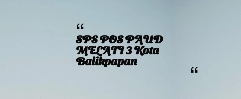 thumbnail for SPS POS PAUD MELATI 3 Kota Balikpapan