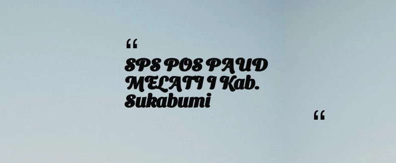 thumbnail for SPS POS PAUD MELATI I Kab. Sukabumi